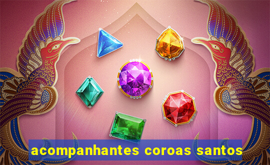 acompanhantes coroas santos